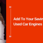 Add To Your Savings By Choosing Used Car Engines