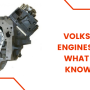 Volkswagen Used Engines For Sale: All What You Should Know Before Buy