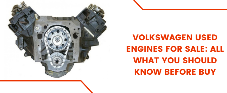 Volkswagen Used Engines For Sale: All What You Should Know Before Buy
