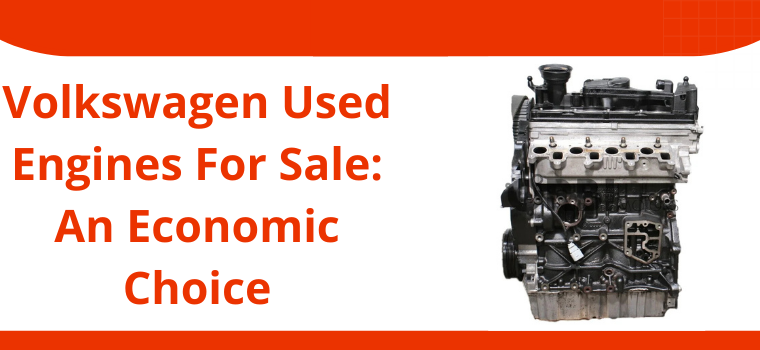 Volkswagen Used Engines For Sale: An Economic Choice