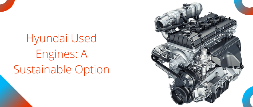 Hyundai Used Engines: A Sustainable Option