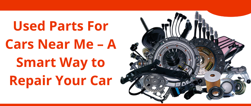 Used Parts for Cars Near Me | Affordable Auto Parts by United Car Part